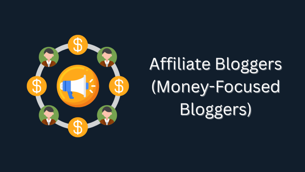 Affiliate Bloggers (Money-Focused Bloggers)