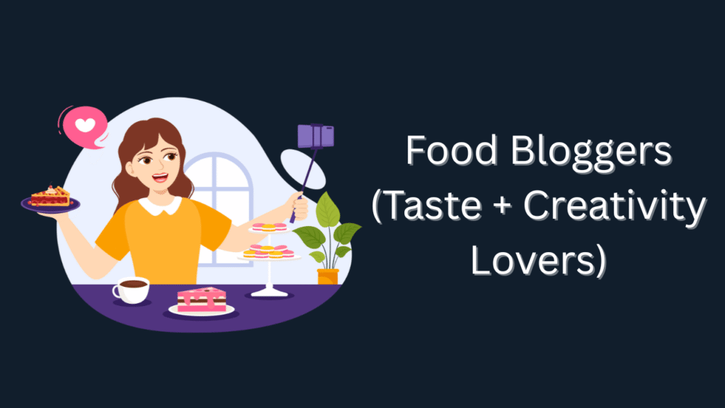 Food Bloggers (Taste + Creativity Lovers)