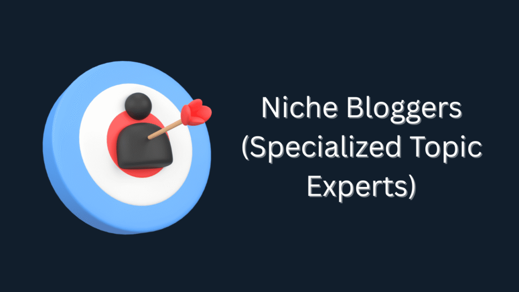 Niche Bloggers (Specialized Topic Experts)
