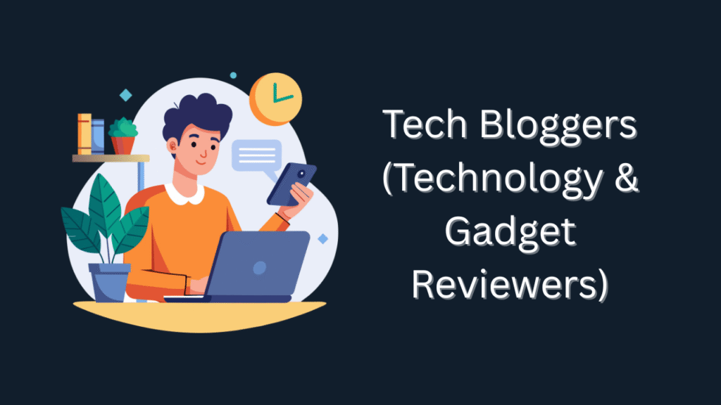 Tech Bloggers (Technology & Gadget Reviewers)