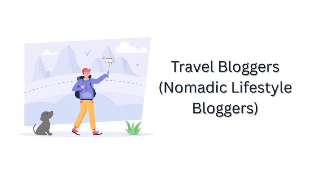 Travel Bloggers (Nomadic Lifestyle Bloggers)